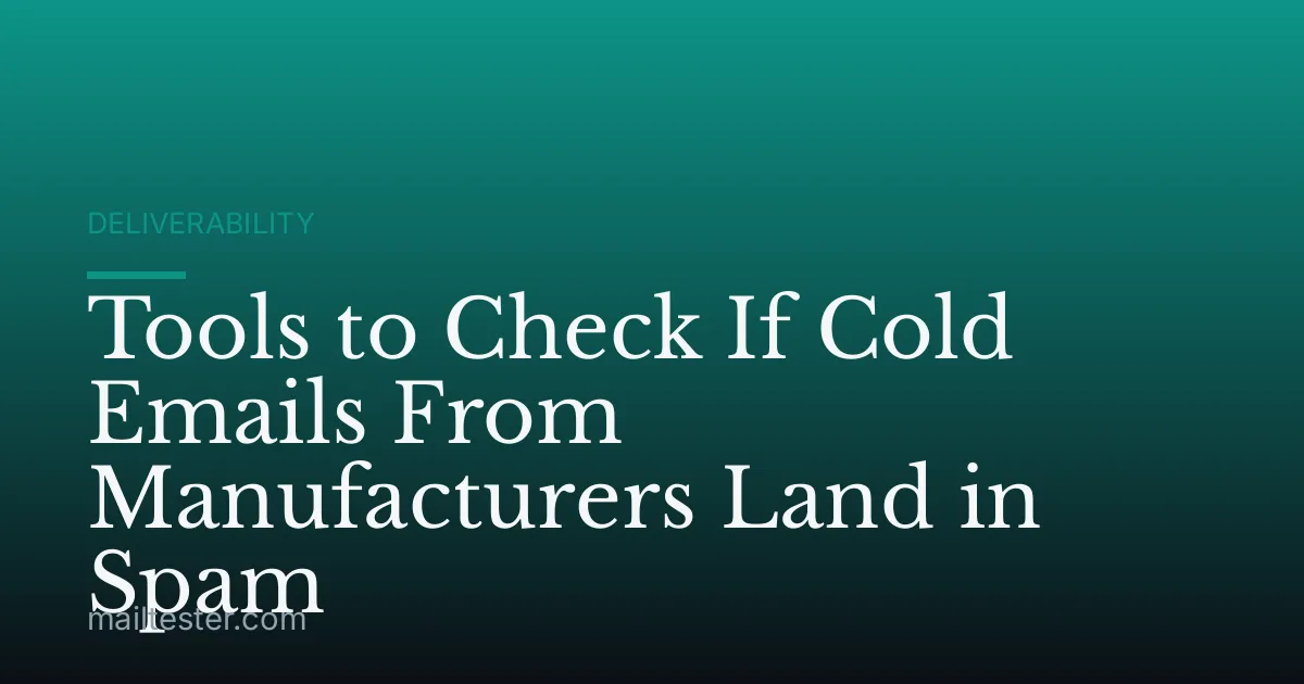 Tools to Check If Cold Emails From Manufacturers Land in Spam