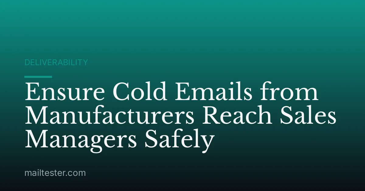 Ensure Cold Emails from Manufacturers Reach Sales Managers Safely
