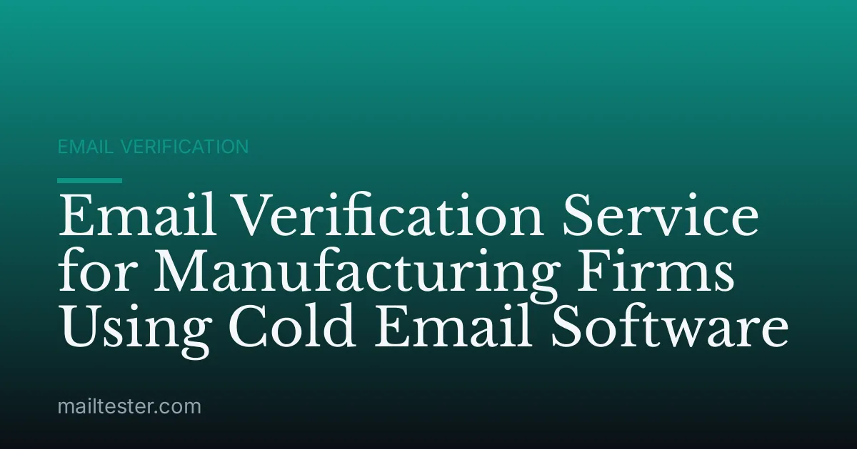 Email Verification Service for Manufacturing Firms Using Cold Email Software