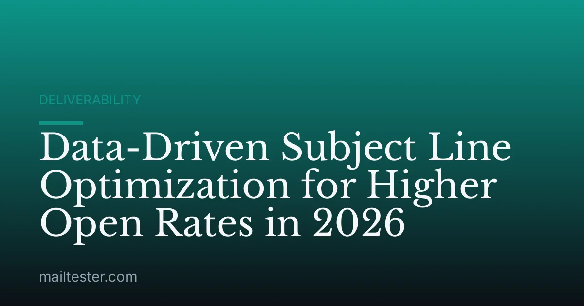 Data-Driven Subject Line Optimization for Higher Open Rates in 2026