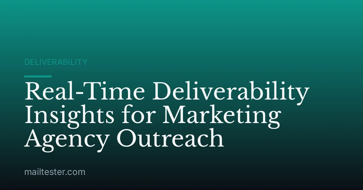 Real-Time Deliverability Insights for Marketing Agency Outreach