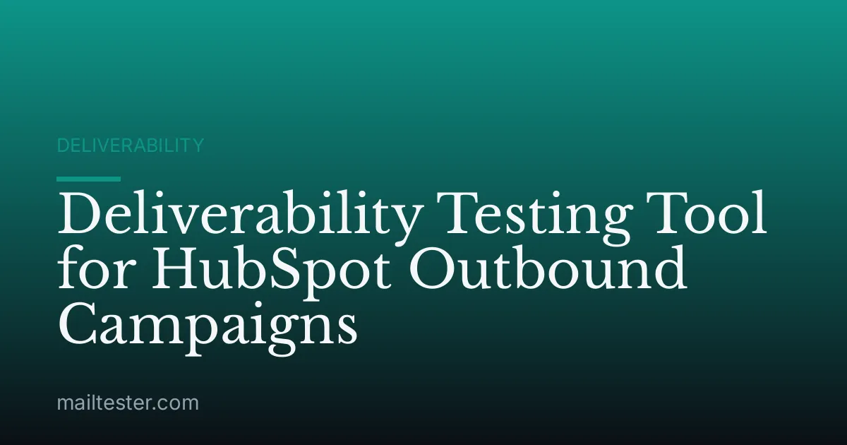 Deliverability Testing Tool for HubSpot Outbound Campaigns