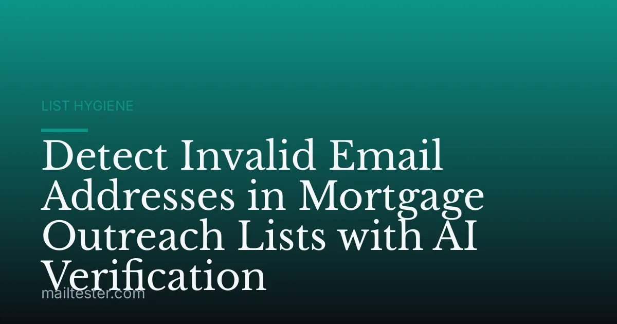 Detect Invalid Email Addresses in Mortgage Outreach Lists with AI Verification