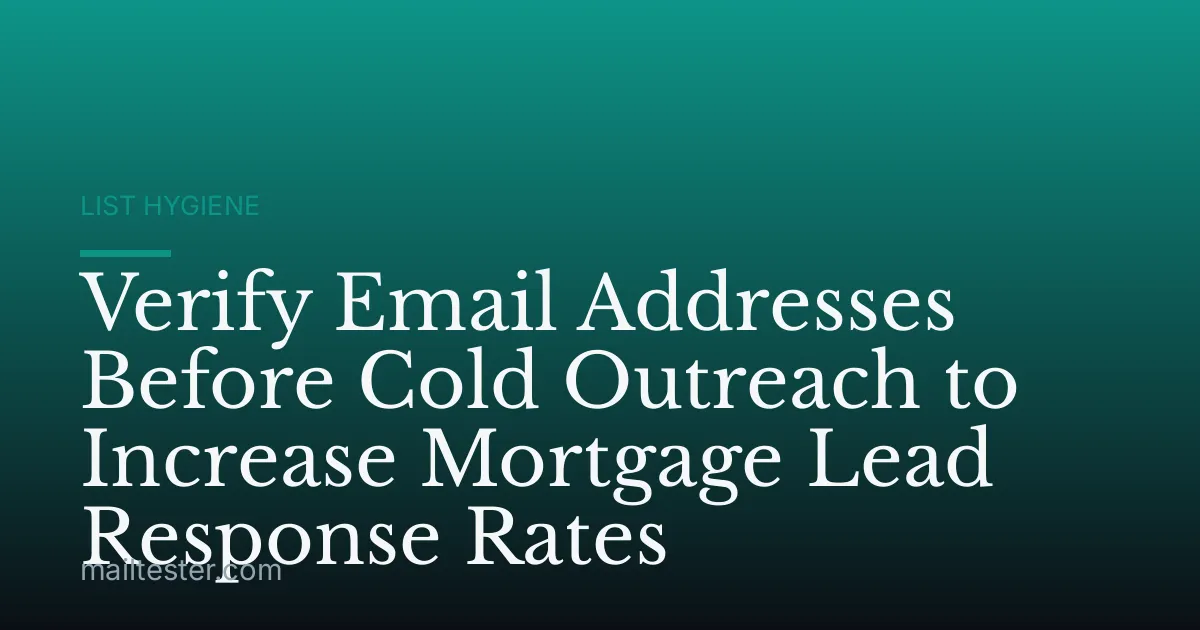 Verify Email Addresses Before Cold Outreach to Increase Mortgage Lead Response Rates