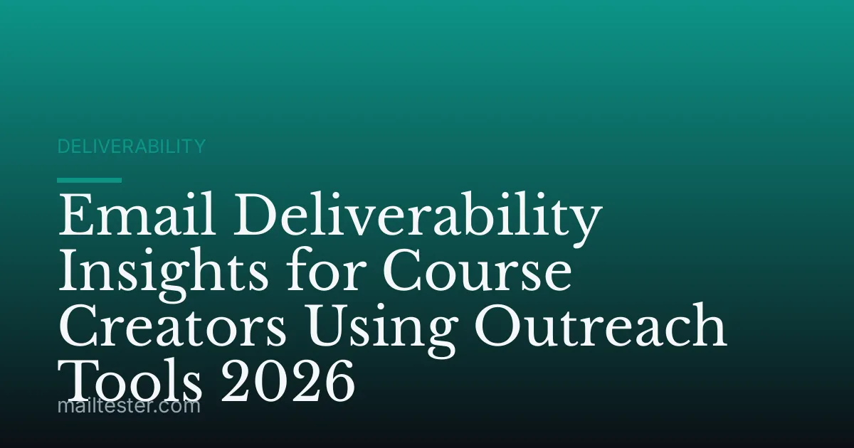 Email Deliverability Insights for Course Creators Using Outreach Tools 2026