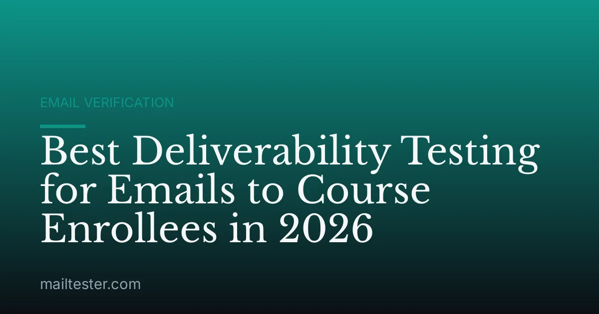 Best Deliverability Testing for Emails to Course Enrollees in 2026