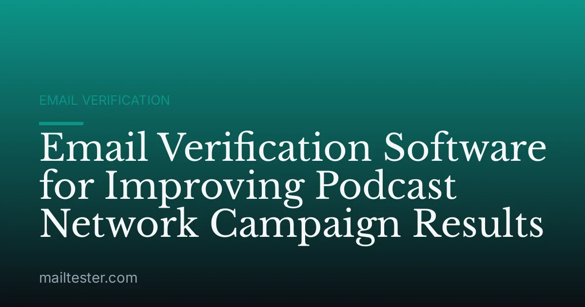 Email Verification Software for Improving Podcast Network Campaign Results