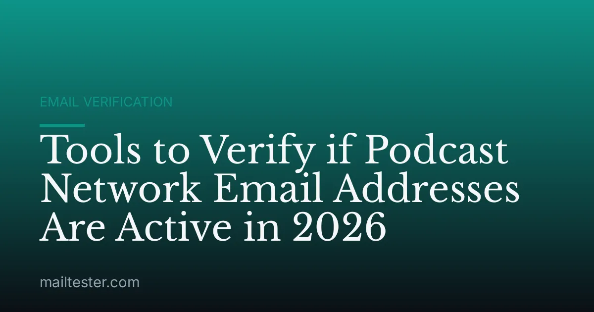 Tools to Verify if Podcast Network Email Addresses Are Active in 2026