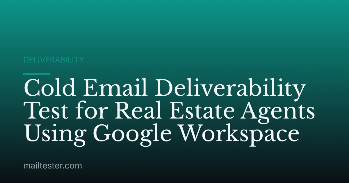 Cold Email Deliverability Test for Real Estate Agents Using Google Workspace