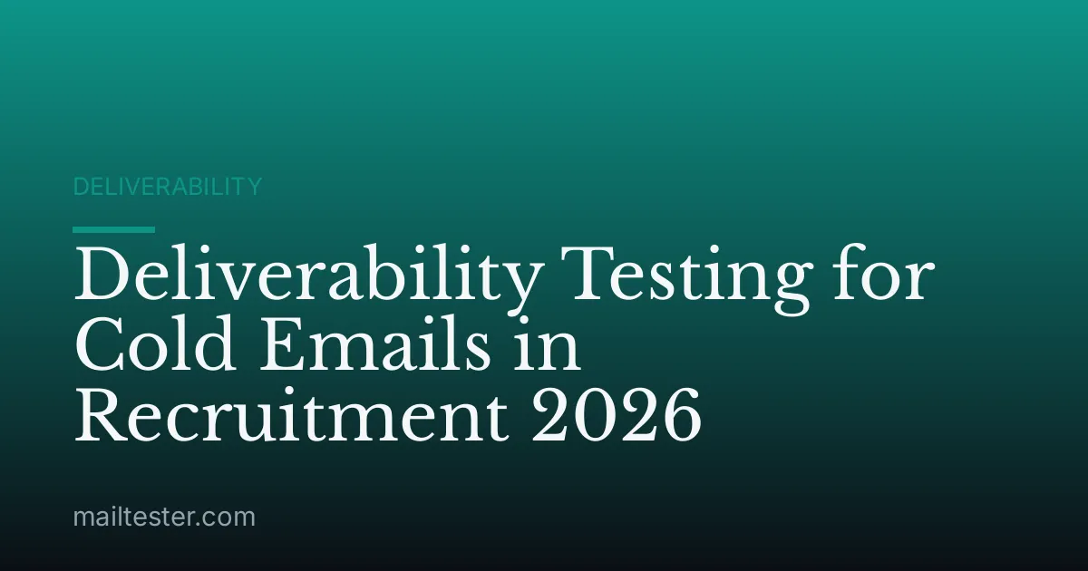 Deliverability Testing for Cold Emails in Recruitment 2026