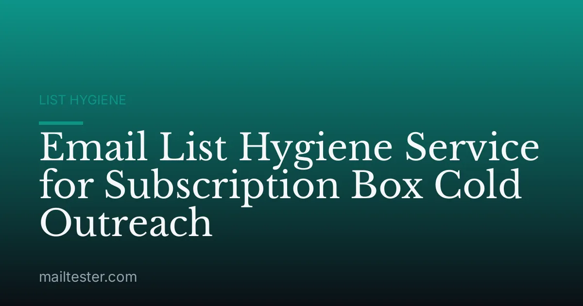 Email List Hygiene Service for Subscription Box Cold Outreach