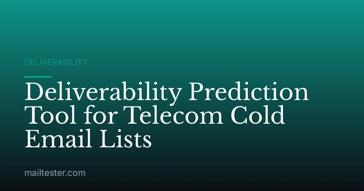 Deliverability Prediction Tool for Telecom Cold Email Lists