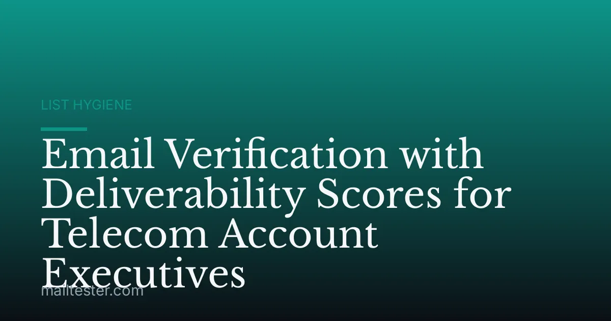 Email Verification with Deliverability Scores for Telecom Account Executives
