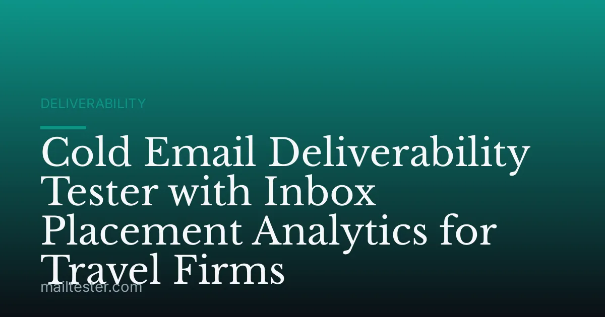 Cold Email Deliverability Tester with Inbox Placement Analytics for Travel Firms