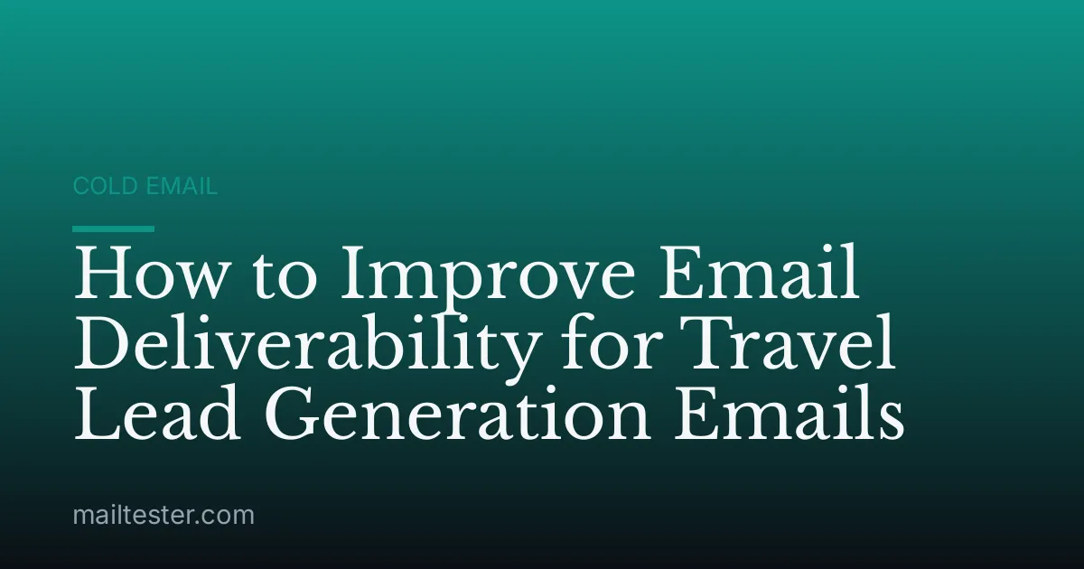 How to Improve Email Deliverability for Travel Lead Generation Emails