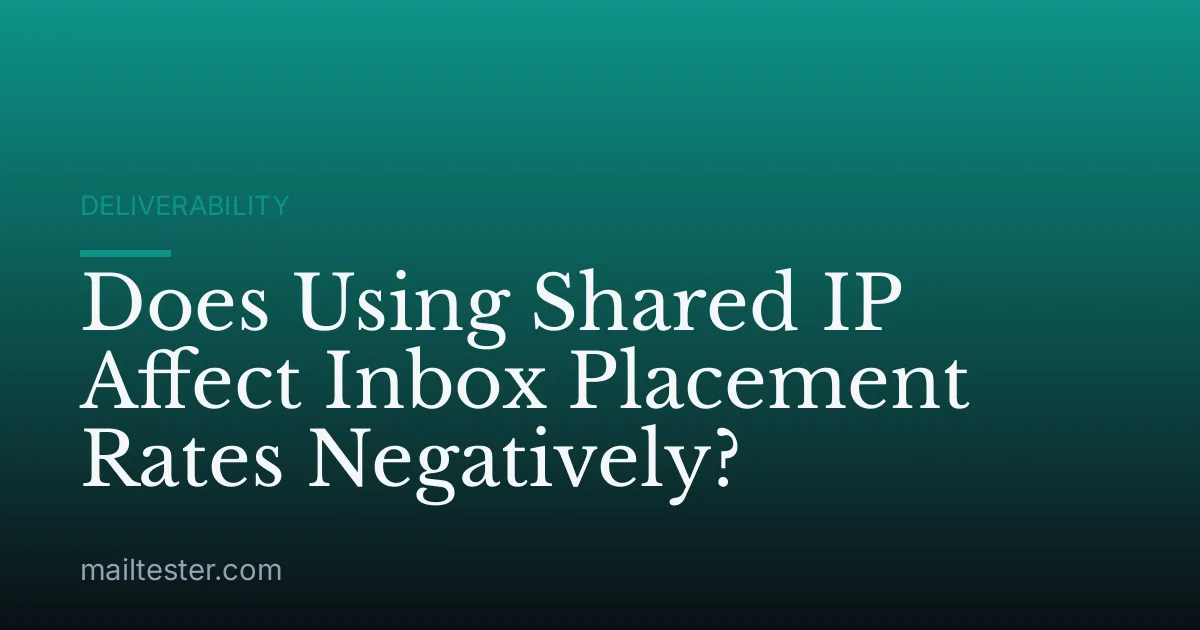 Does Using Shared IP Affect Inbox Placement Rates Negatively?