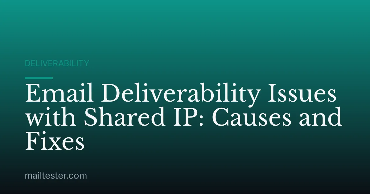 Email Deliverability Issues with Shared IP: Causes and Fixes