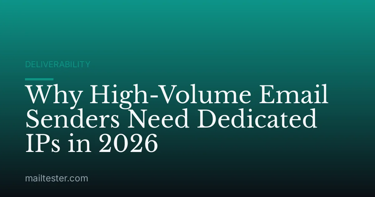 Why High-Volume Email Senders Need Dedicated IPs in 2026