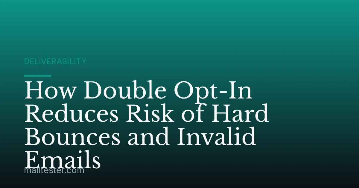 How Double Opt-In Reduces Risk of Hard Bounces and Invalid Emails