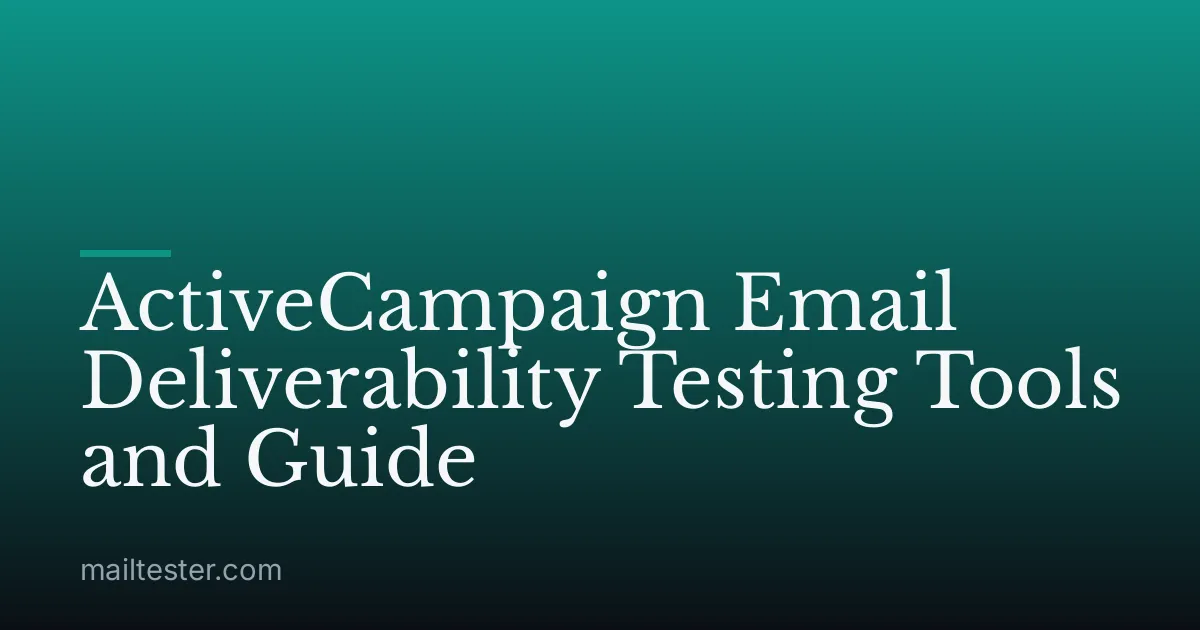 ActiveCampaign Email Deliverability Testing Tools and Guide