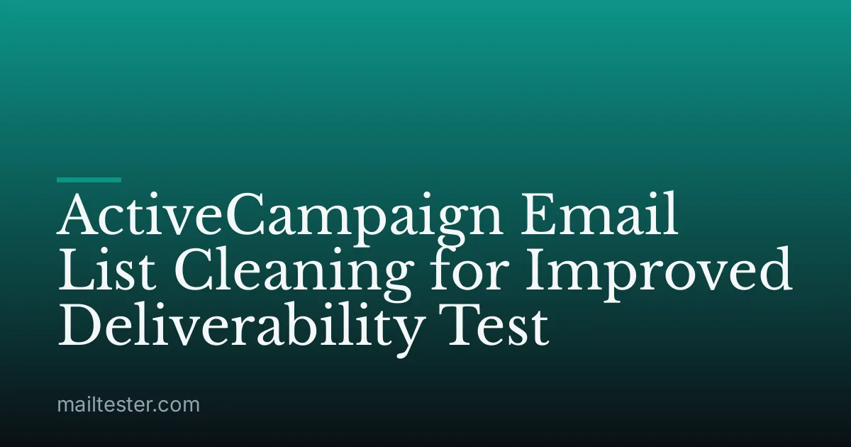 ActiveCampaign Email List Cleaning for Improved Deliverability Test