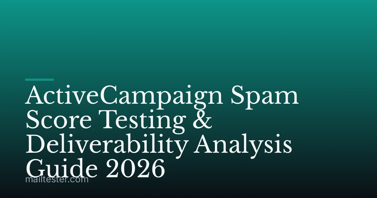 ActiveCampaign Spam Score Testing & Deliverability Analysis Guide 2026