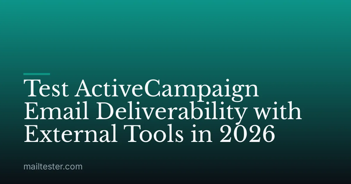 Test ActiveCampaign Email Deliverability with External Tools in 2026