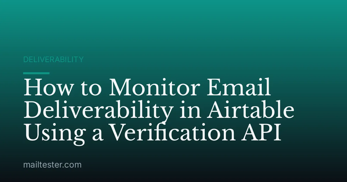 How to Monitor Email Deliverability in Airtable Using a Verification API