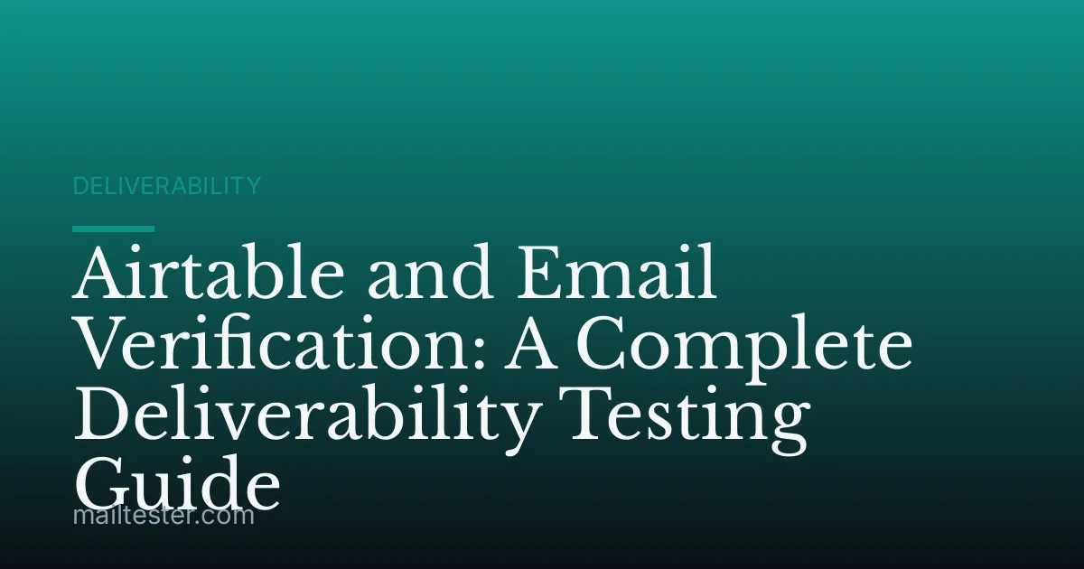 Airtable and Email Verification: A Complete Deliverability Testing Guide