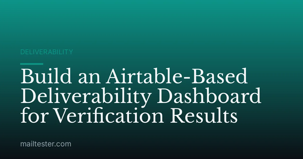 Build an Airtable-Based Deliverability Dashboard for Verification Results