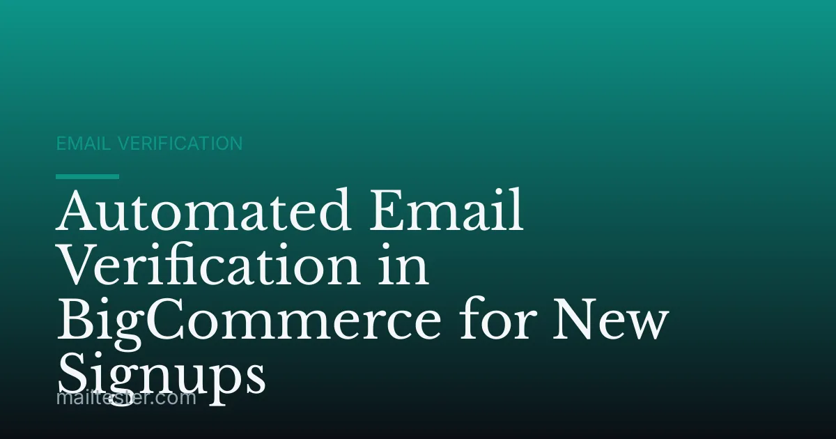 Automated Email Verification in BigCommerce for New Signups