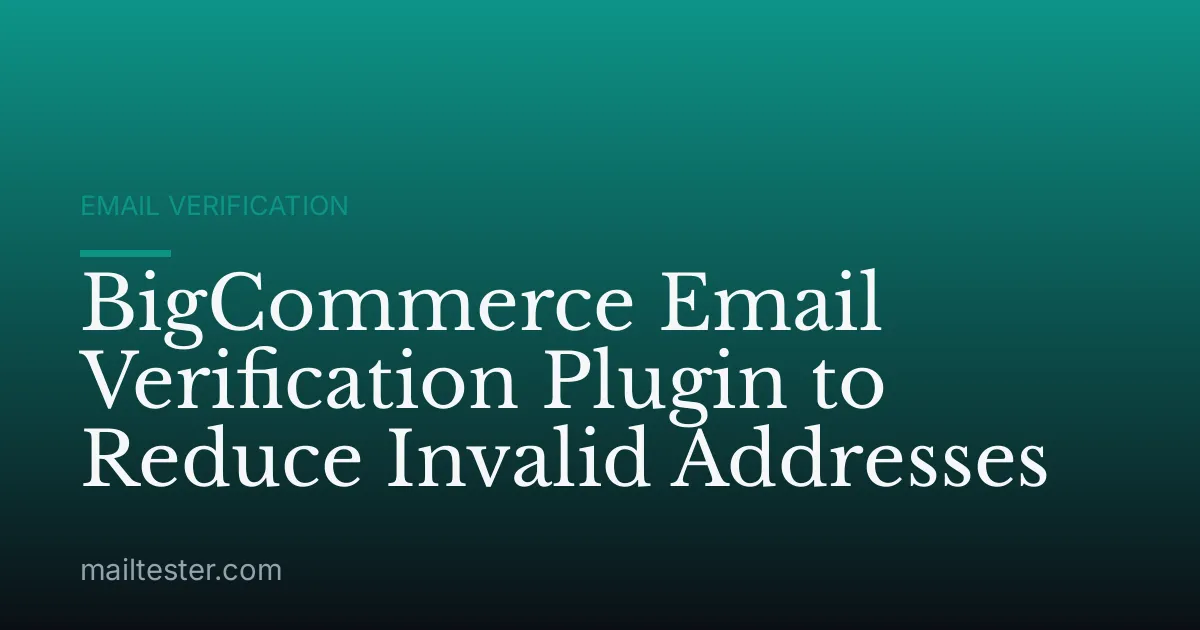 BigCommerce Email Verification Plugin to Reduce Invalid Addresses