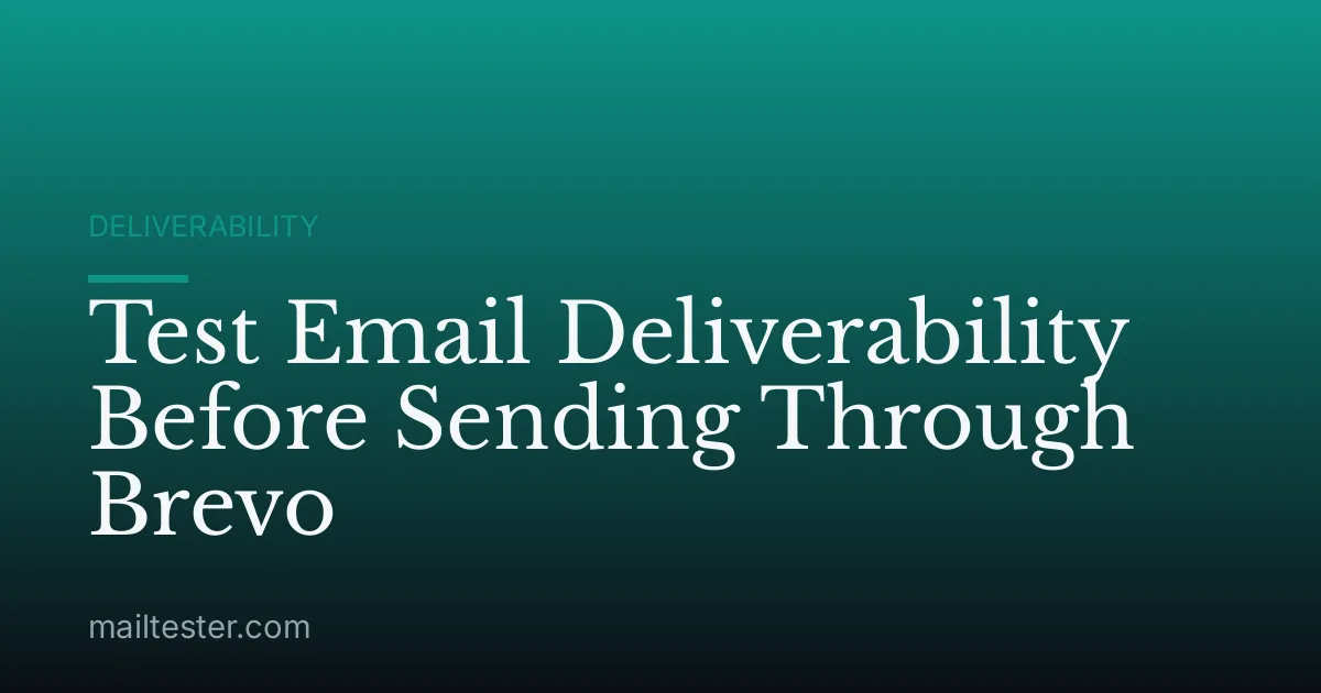 Test Email Deliverability Before Sending Through Brevo