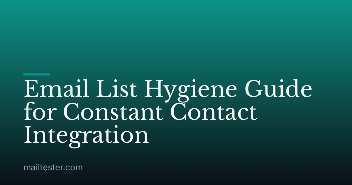 Email List Hygiene Guide for Constant Contact Integration