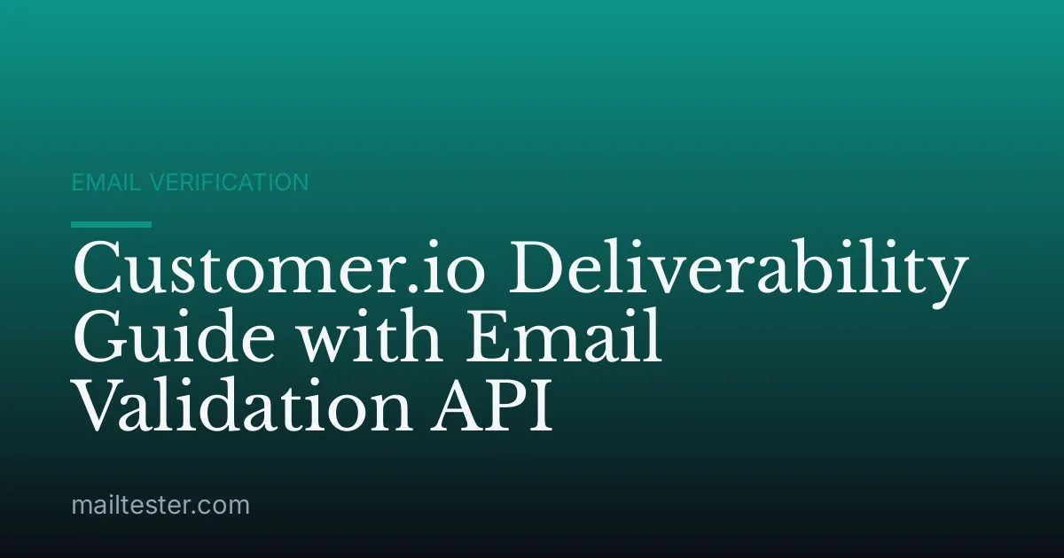 Customer.io Deliverability Guide with Email Validation API