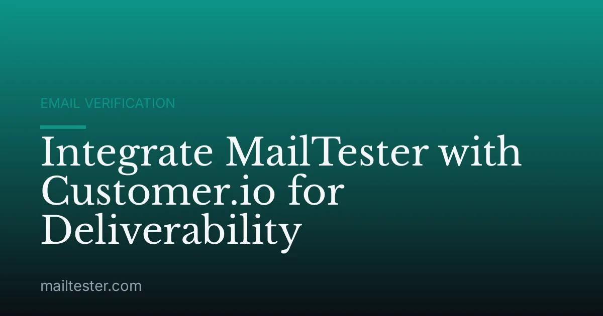 Integrate MailTester with Customer.io for Deliverability