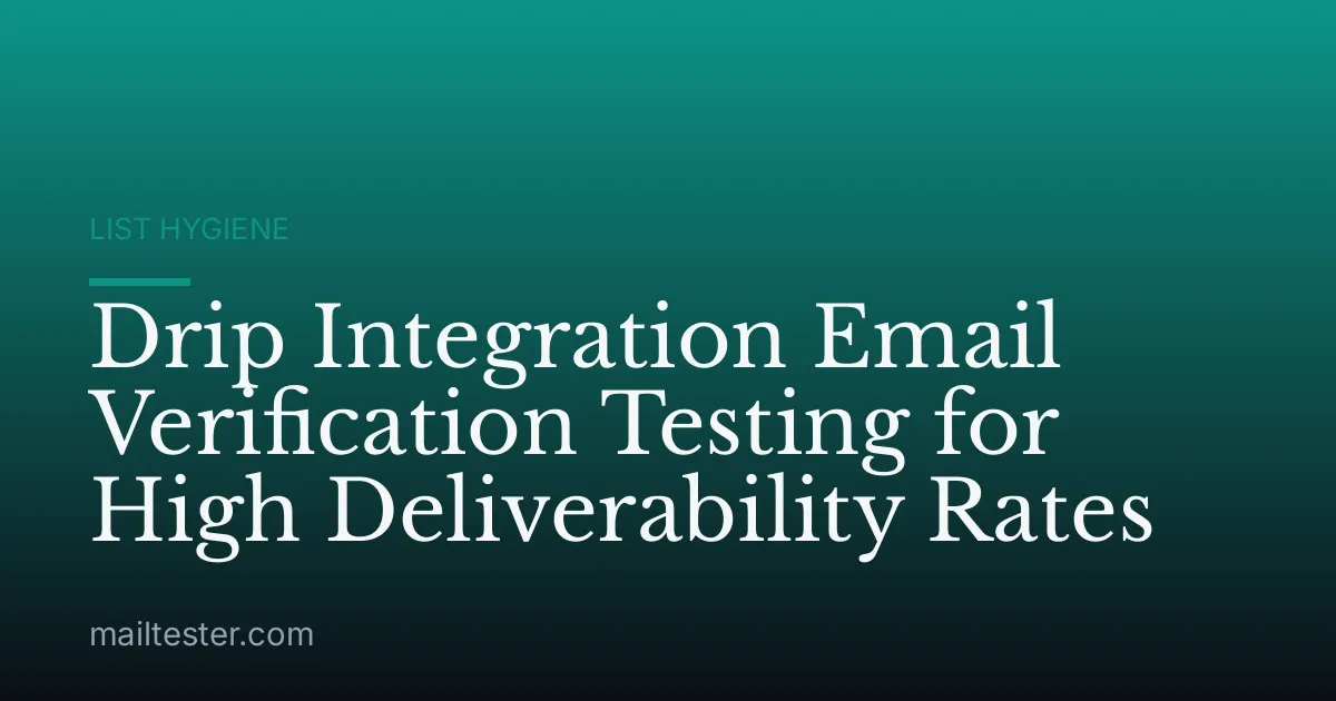 Drip Integration Email Verification Testing for High Deliverability Rates