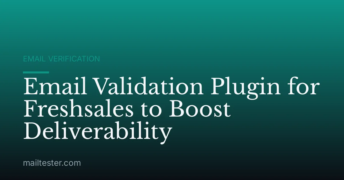 Email Validation Plugin for Freshsales to Boost Deliverability