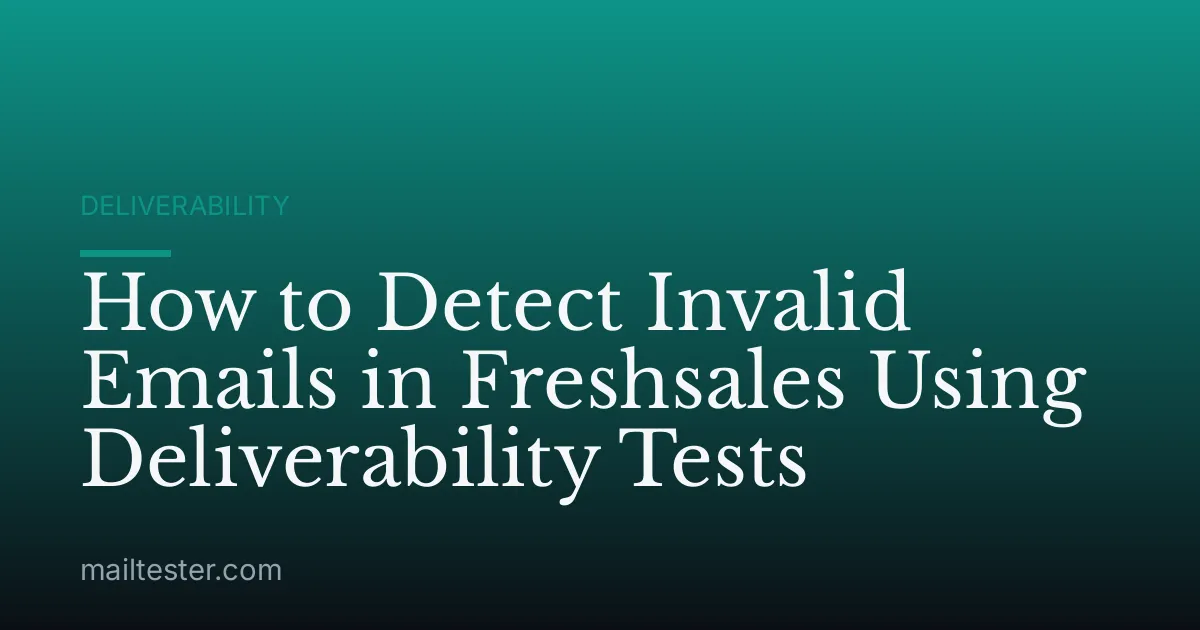 How to Detect Invalid Emails in Freshsales Using Deliverability Tests