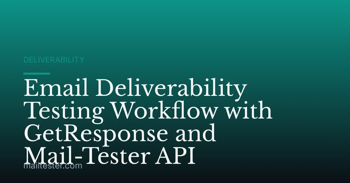 Email Deliverability Testing Workflow with GetResponse and Mail-Tester API