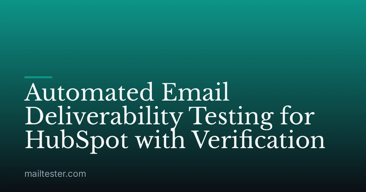 Automated Email Deliverability Testing for HubSpot with Verification