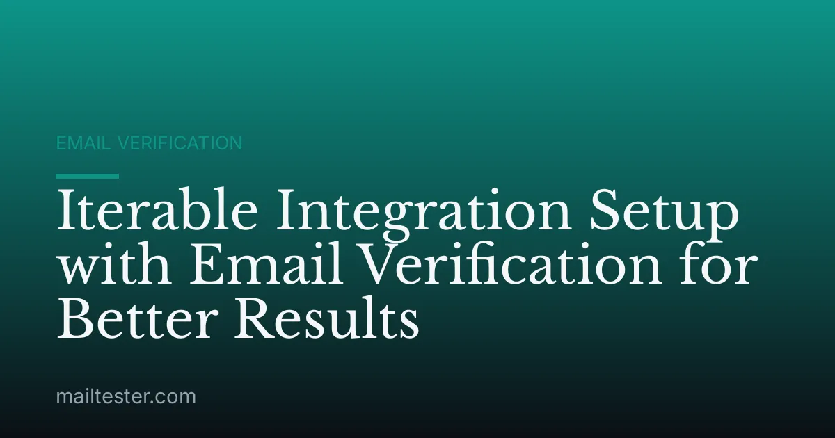Iterable Integration Setup with Email Verification for Better Results
