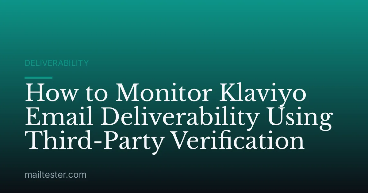 How to Monitor Klaviyo Email Deliverability Using Third-Party Verification