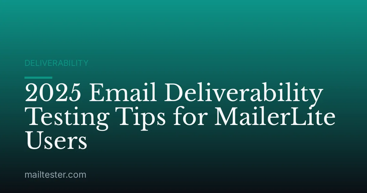 2025 Email Deliverability Testing Tips for MailerLite Users