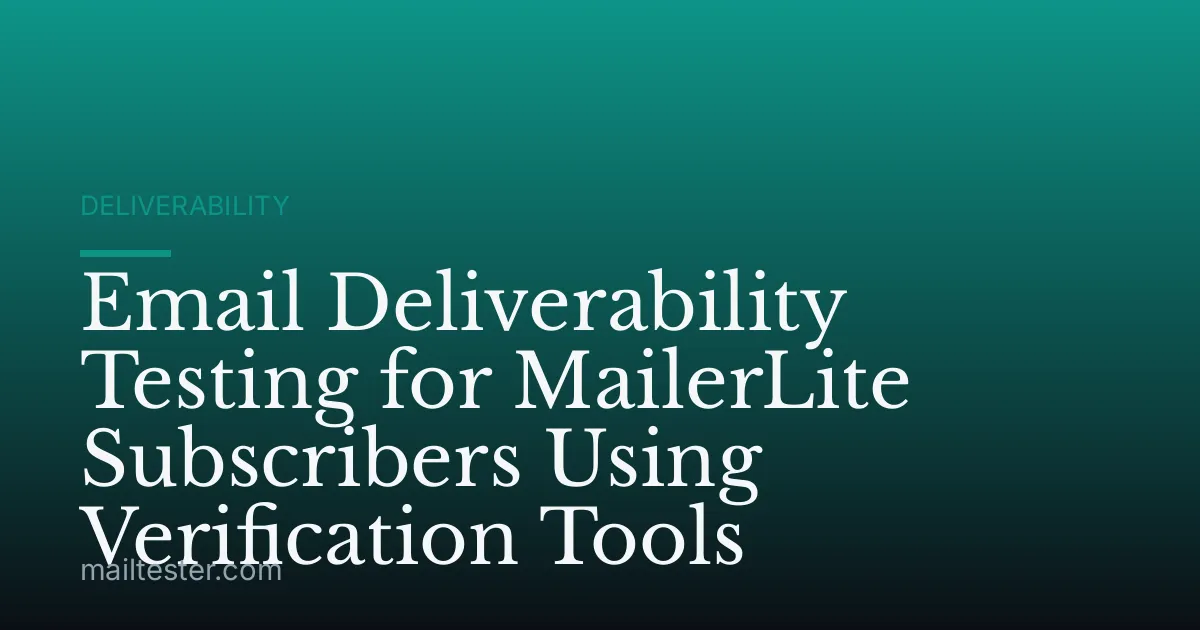 Email Deliverability Testing for MailerLite Subscribers Using Verification Tools