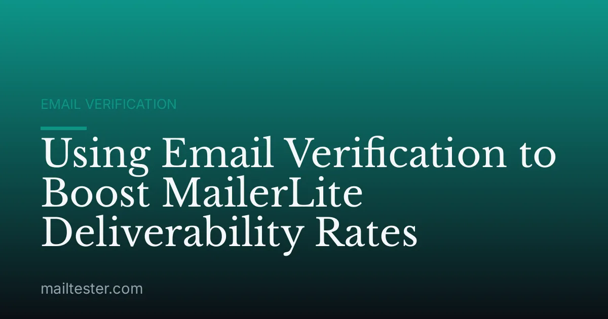 Using Email Verification to Boost MailerLite Deliverability Rates