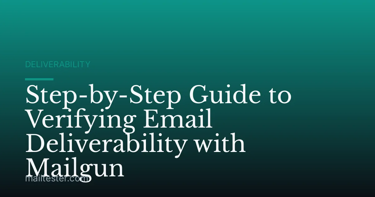 Step-by-Step Guide to Verifying Email Deliverability with Mailgun