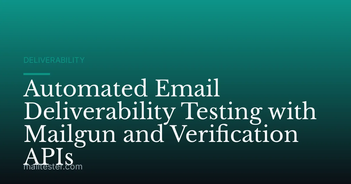 Automated Email Deliverability Testing with Mailgun and Verification APIs