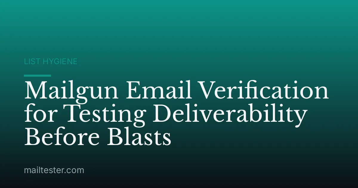 Mailgun Email Verification for Testing Deliverability Before Blasts