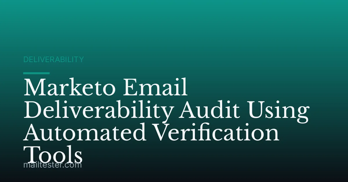 Marketo Email Deliverability Audit Using Automated Verification Tools